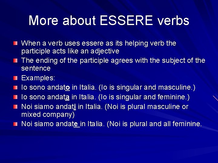 More about ESSERE verbs When a verb uses essere as its helping verb the