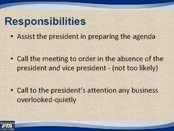 Responsibilities • Assist the president in preparing the agenda • Call the meeting to