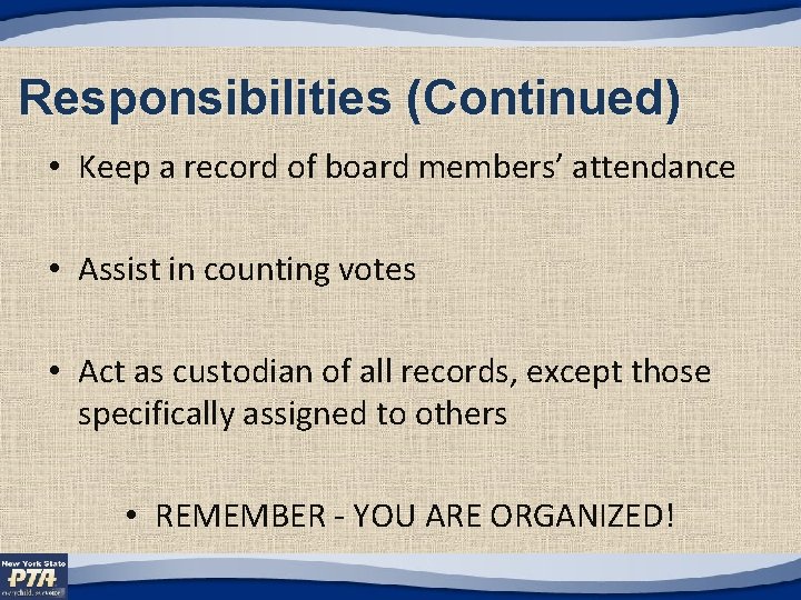 Responsibilities (Continued) • Keep a record of board members’ attendance • Assist in counting
