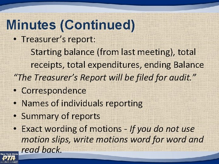 Minutes (Continued) • Treasurer’s report: Starting balance (from last meeting), total receipts, total expenditures,