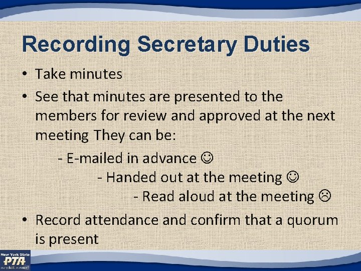 Recording Secretary Duties • Take minutes • See that minutes are presented to the