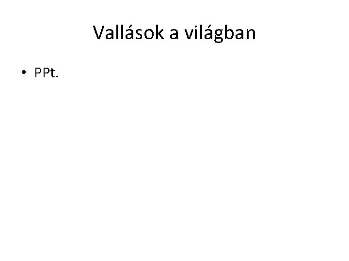 Vallások a világban • PPt. 