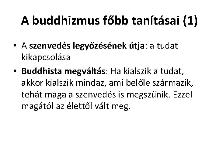 A buddhizmus főbb tanításai (1) • A szenvedés legyőzésének útja: a tudat kikapcsolása •