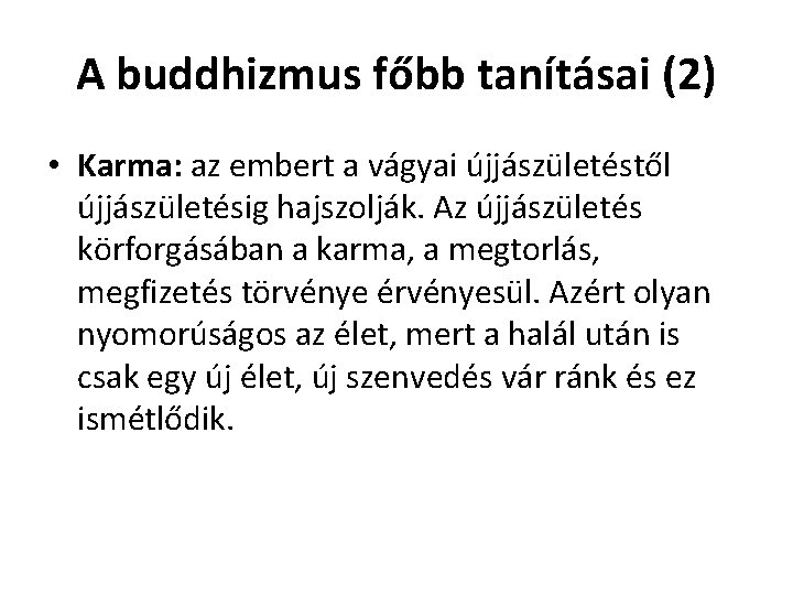 A buddhizmus főbb tanításai (2) • Karma: az embert a vágyai újjászületéstől újjászületésig hajszolják.