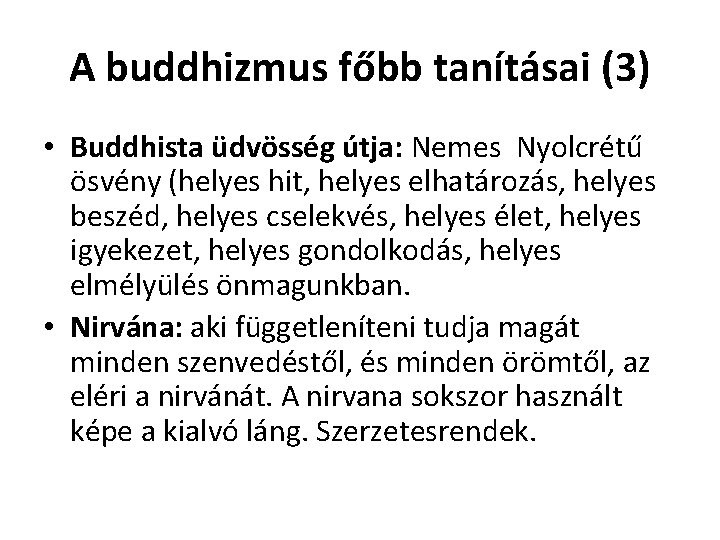 A buddhizmus főbb tanításai (3) • Buddhista üdvösség útja: Nemes Nyolcrétű ösvény (helyes hit,