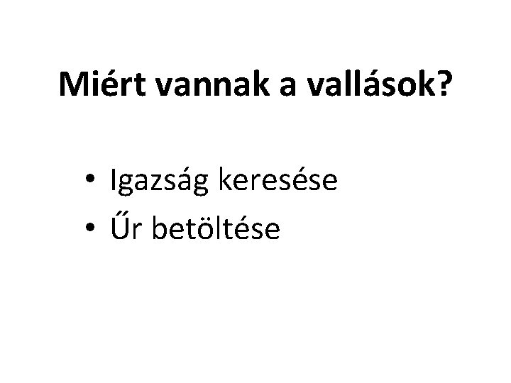 Miért vannak a vallások? • Igazság keresése • Űr betöltése 