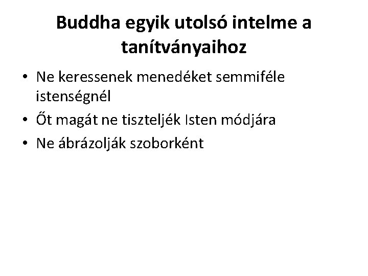 Buddha egyik utolsó intelme a tanítványaihoz • Ne keressenek menedéket semmiféle istenségnél • Őt