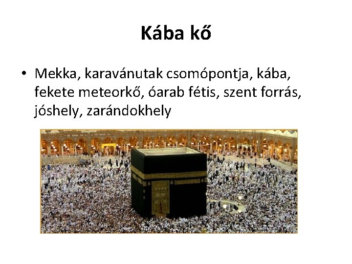 Kába kő • Mekka, karavánutak csomópontja, kába, fekete meteorkő, óarab fétis, szent forrás, jóshely,