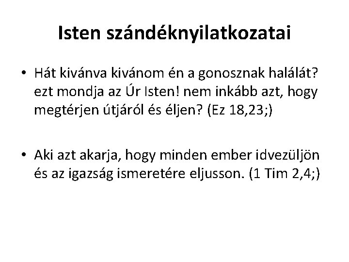 Isten szándéknyilatkozatai • Hát kivánva kivánom én a gonosznak halálát? ezt mondja az Úr