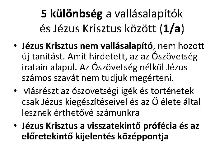 5 különbség a vallásalapítók és Jézus Krisztus között (1/a) • Jézus Krisztus nem vallásalapító,