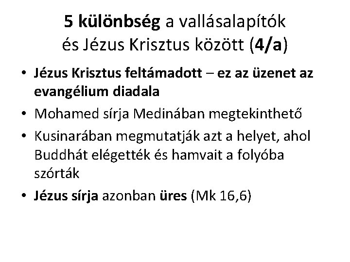 5 különbség a vallásalapítók és Jézus Krisztus között (4/a) • Jézus Krisztus feltámadott –