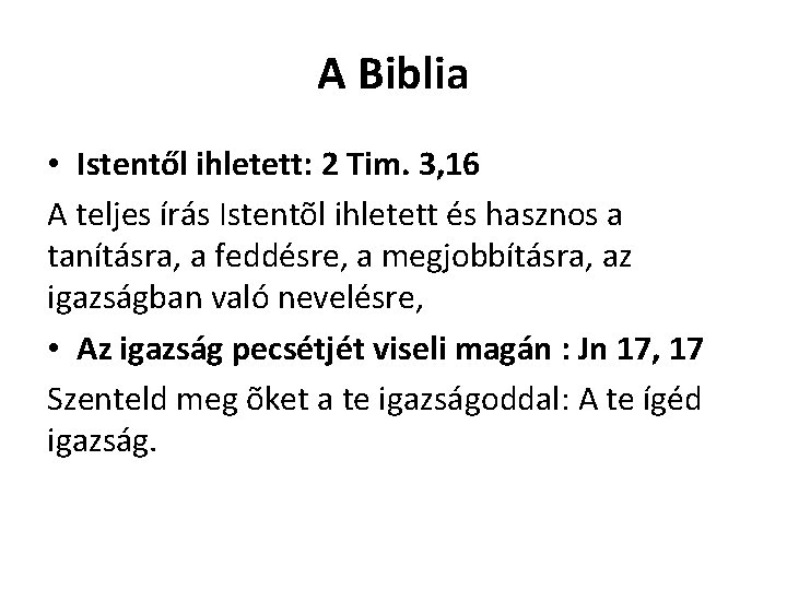 A Biblia • Istentől ihletett: 2 Tim. 3, 16 A teljes írás Istentõl ihletett