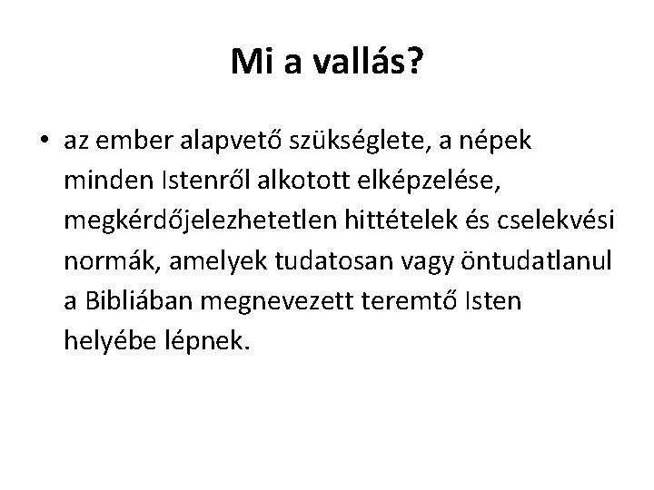 Mi a vallás? • az ember alapvető szükséglete, a népek minden Istenről alkotott elképzelése,