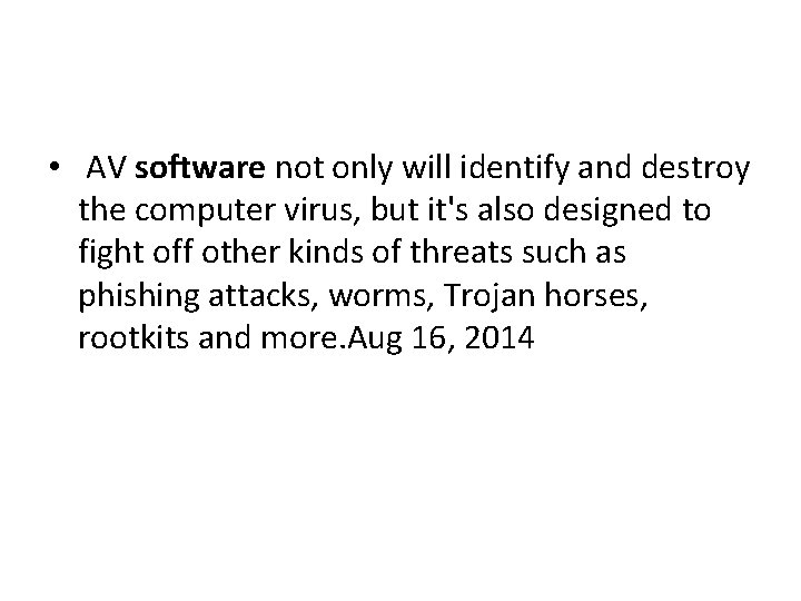  • AV software not only will identify and destroy the computer virus, but