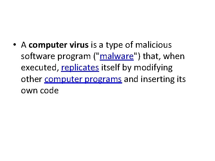  • A computer virus is a type of malicious software program ("malware") that,