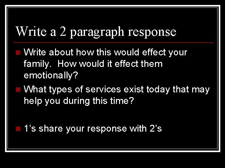 Write a 2 paragraph response Write about how this would effect your family. How