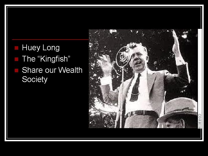 n n n Huey Long The “Kingfish” Share our Wealth Society 