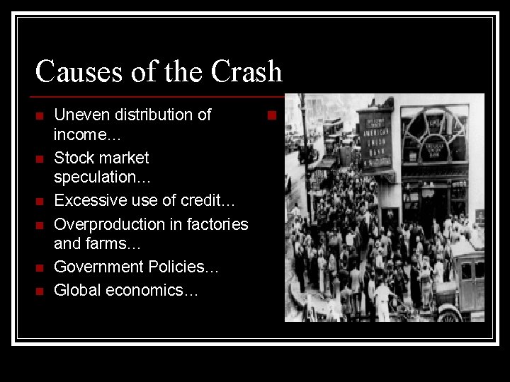Causes of the Crash n n n Uneven distribution of income… Stock market speculation…