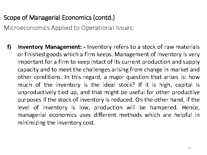 Scope of Managerial Economics (contd. ) Microeconomics Applied to Operational Issues: f) Inventory Management: