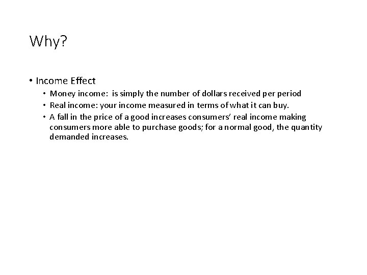 Why? • Income Effect • Money income: is simply the number of dollars received