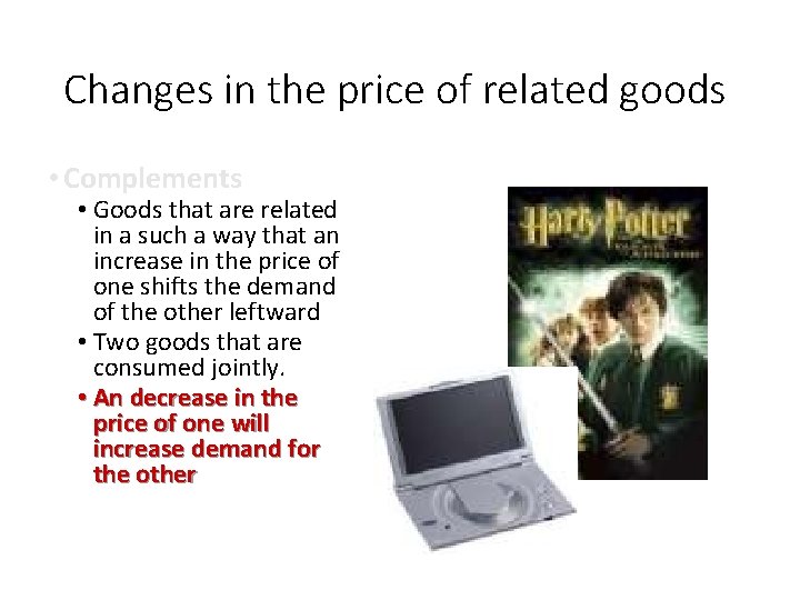 Changes in the price of related goods • Complements • Goods that are related