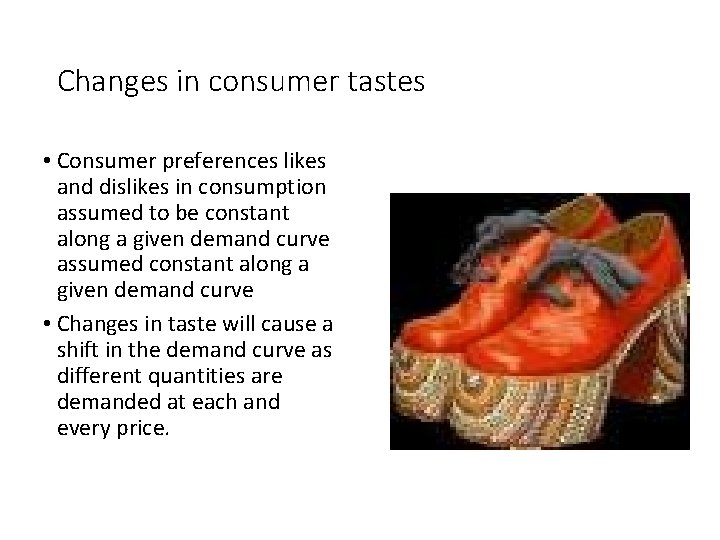 Changes in consumer tastes • Consumer preferences likes and dislikes in consumption assumed to