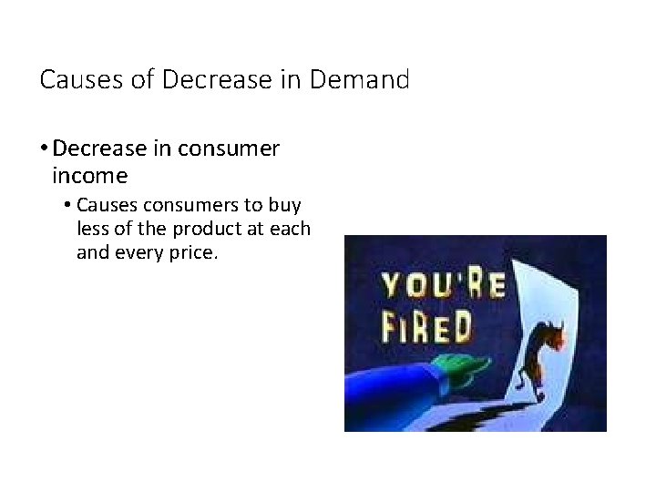 Causes of Decrease in Demand • Decrease in consumer income • Causes consumers to