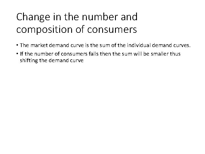 Change in the number and composition of consumers • The market demand curve is