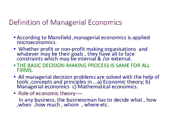 Definition of Managerial Economics • According to Mansfield , managerial economics is applied microeconomics.