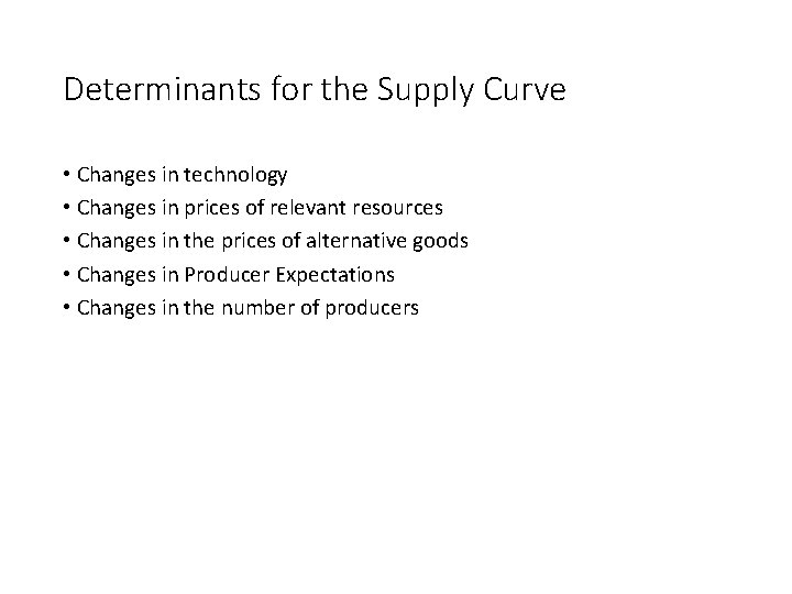 Determinants for the Supply Curve • Changes in technology • Changes in prices of