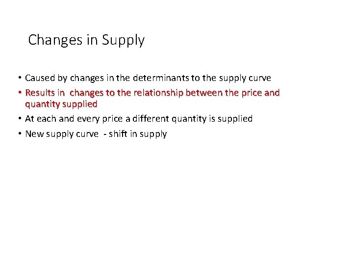 Changes in Supply • Caused by changes in the determinants to the supply curve