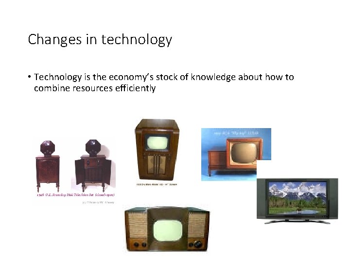 Changes in technology • Technology is the economy’s stock of knowledge about how to