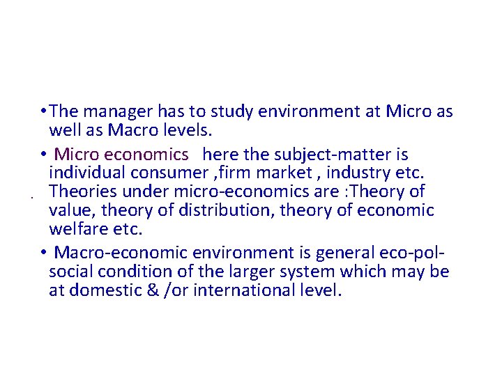 . • The manager has to study environment at Micro as well as Macro