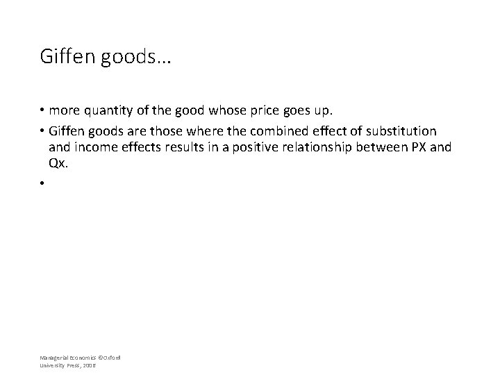 Giffen goods… • more quantity of the good whose price goes up. • Giffen