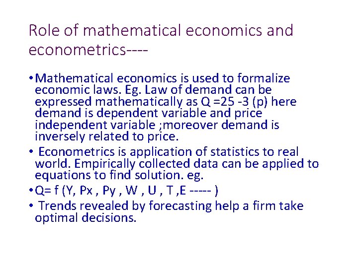 Role of mathematical economics and econometrics--- • Mathematical economics is used to formalize economic