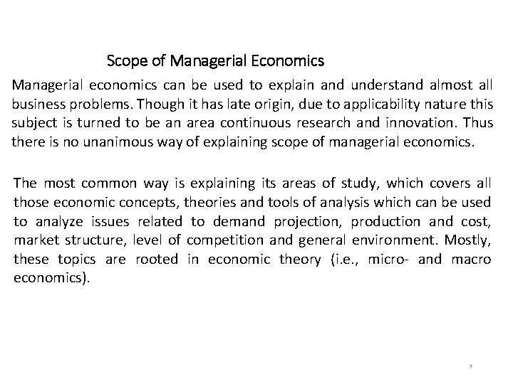 Scope of Managerial Economics Managerial economics can be used to explain and understand almost