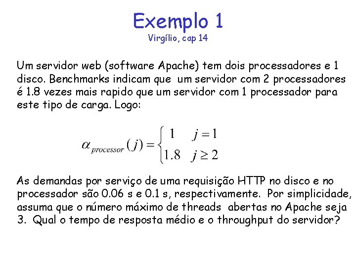 Exemplo 1 Virgílio, cap 14 Um servidor web (software Apache) tem dois processadores e