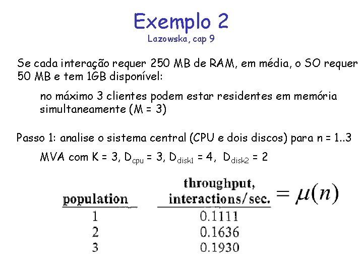 Exemplo 2 Lazowska, cap 9 Se cada interação requer 250 MB de RAM, em