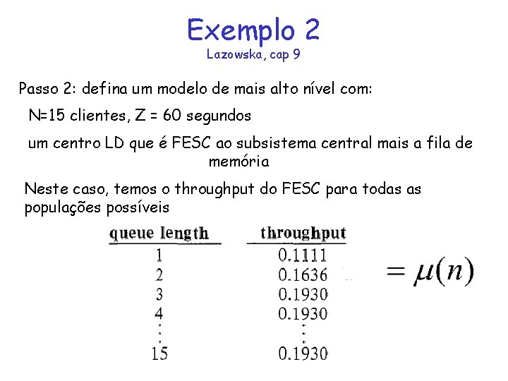 Exemplo 2 Lazowska, cap 9 Passo 2: defina um modelo de mais alto nível