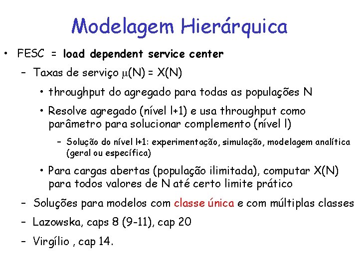 Modelagem Hierárquica • FESC = load dependent service center – Taxas de serviço (N)