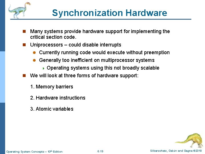 Synchronization Hardware n Many systems provide hardware support for implementing the critical section code.