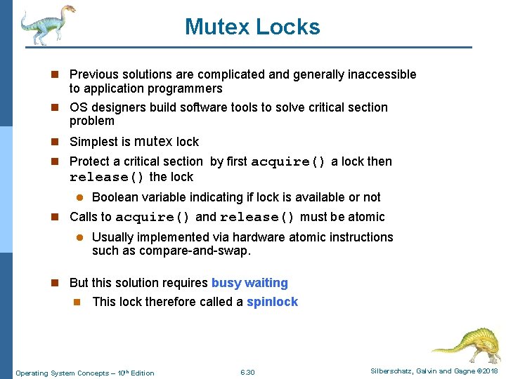 Mutex Locks n Previous solutions are complicated and generally inaccessible to application programmers n