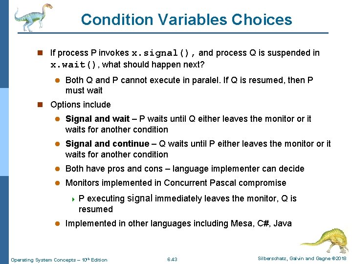 Condition Variables Choices n If process P invokes x. signal(), and process Q is