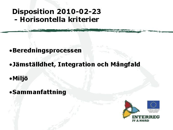 Disposition 2010 -02 -23 - Horisontella kriterier • Beredningsprocessen • Jämställdhet, Integration och Mångfald