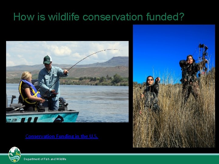 How is wildlife conservation funded? Conservation Funding in the U. S. Department of Fish