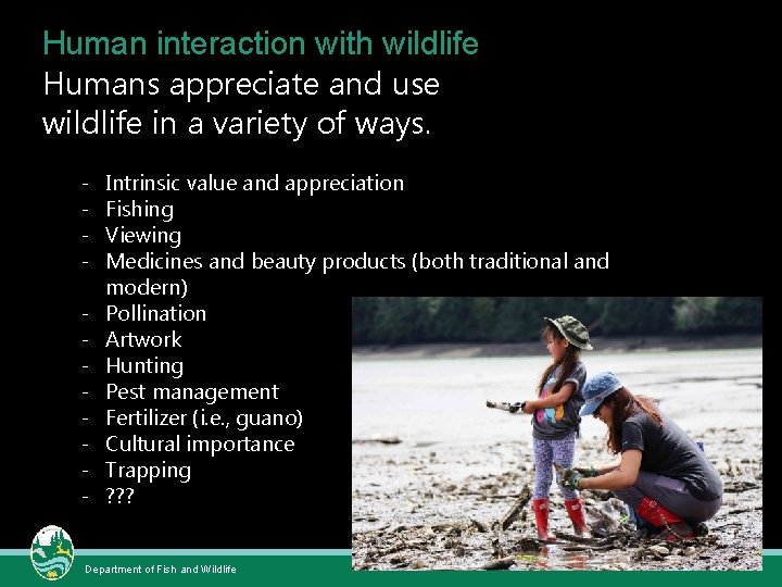 Human interaction with wildlife Humans appreciate and use wildlife in a variety of ways.