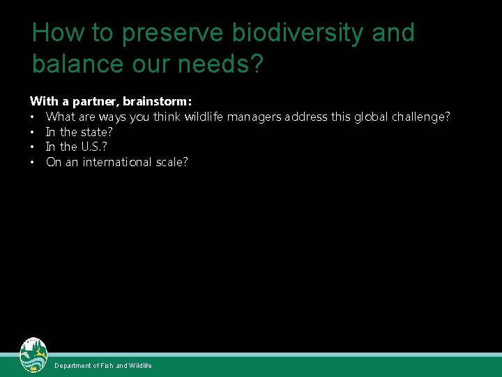 How to preserve biodiversity and balance our needs? With a partner, brainstorm: • What