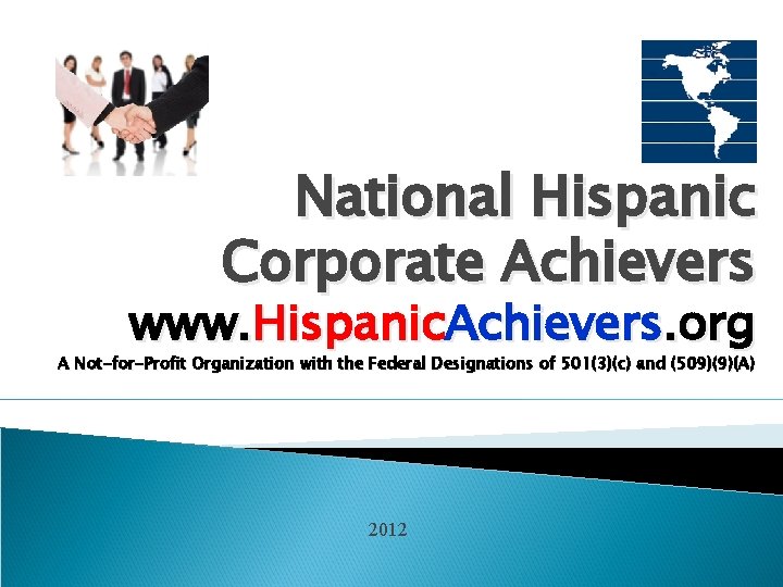 National Hispanic Corporate Achievers www. Hispanic. Achievers. org A Not-for-Profit Organization with the Federal