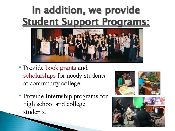 In addition, we provide Student Support Programs: Provide book grants and scholarships for needy