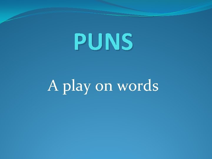 PUNS A play on words 